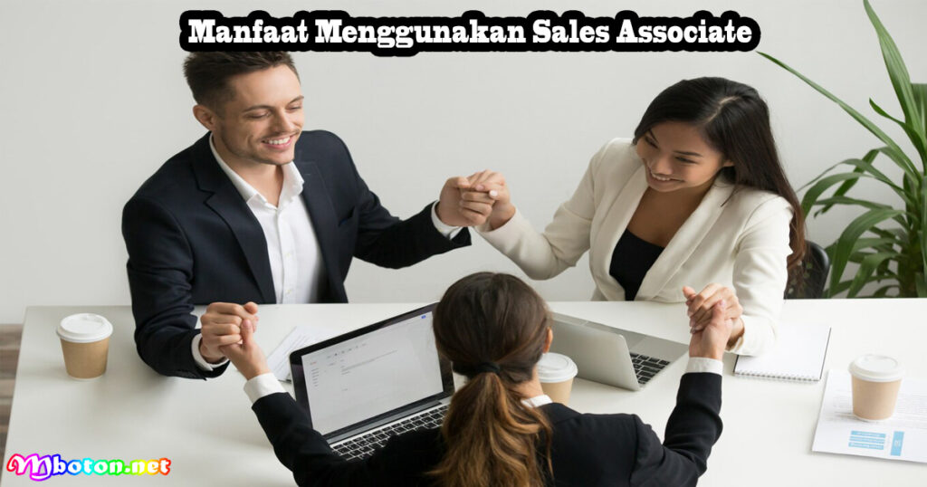 Mengenal Sales Associate: Apa Itu, Fungsi, dan Manfaatnya 2 Manfaat Menggunakan Sales Associate