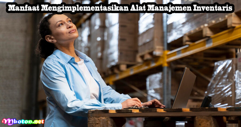 Manfaat Mengimplementasikan Alat Manajemen Inventaris