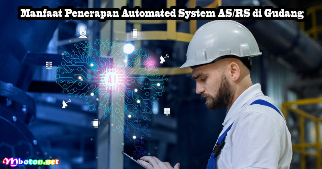 Manfaat Penerapan Automated System AS/RS di Gudang
