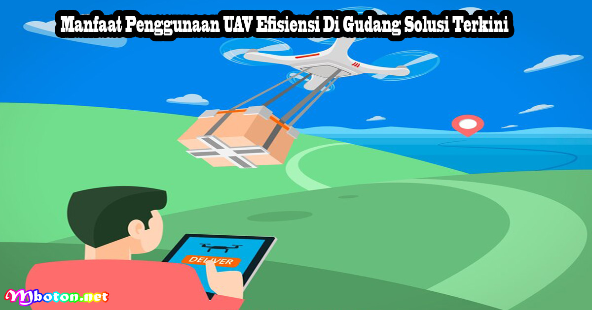 Manfaat Penggunaan UAV Efisiensi Di Gudang Solusi Terkini