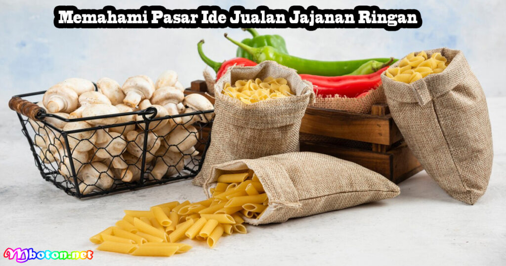 Memahami Pasar Ide Jualan Jajanan Ringan