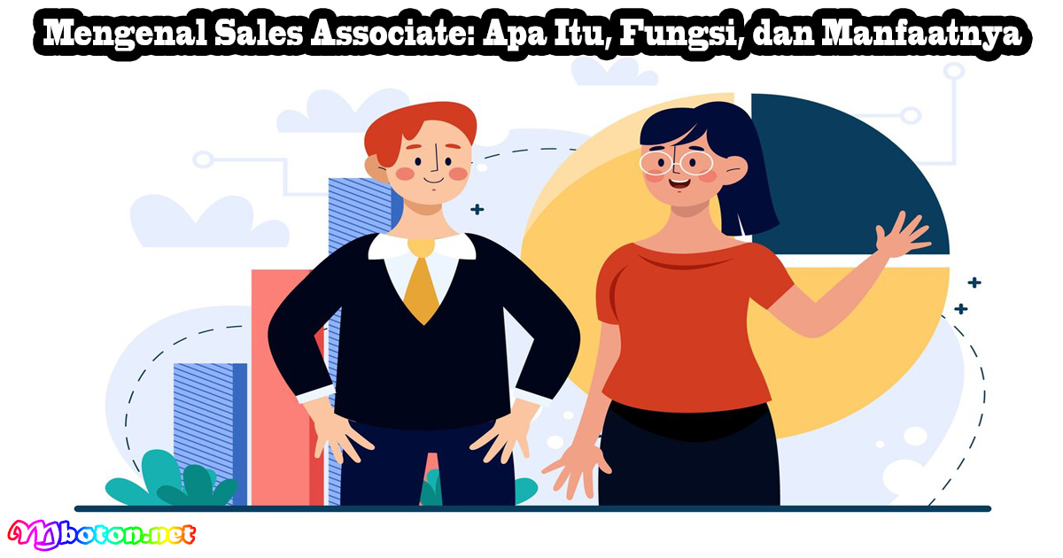 Mengenal Sales Associate: Apa Itu, Fungsi, dan Manfaatnya