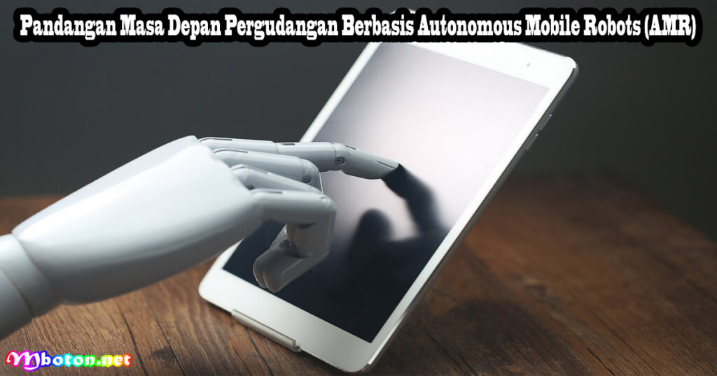Autonomous Mobile Robots AMR: Apa Itu, Manfaat & Cara Kerjanya 3 Pandangan Masa Depan Pergudangan Berbasis Autonomous Mobile Robots (AMR)