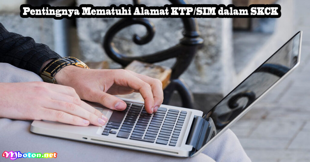 Pentingnya Mematuhi Alamat KTP/SIM dalam SKCK