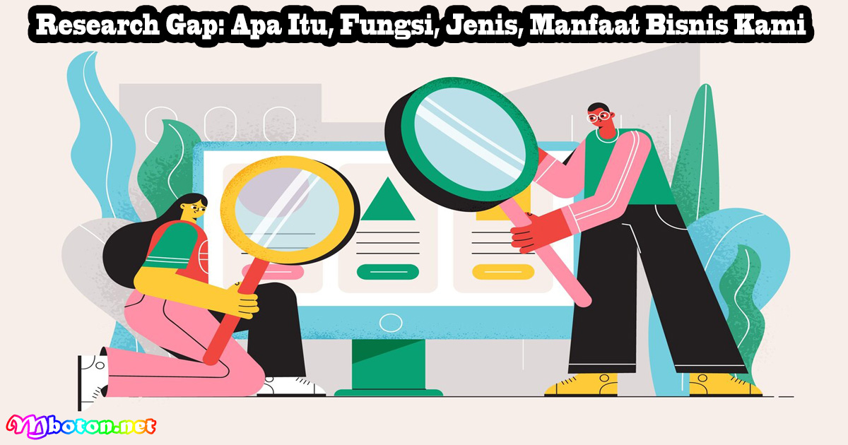 Research Gap: Apa Itu, Fungsi, Jenis, Manfaat Bisnis Kami