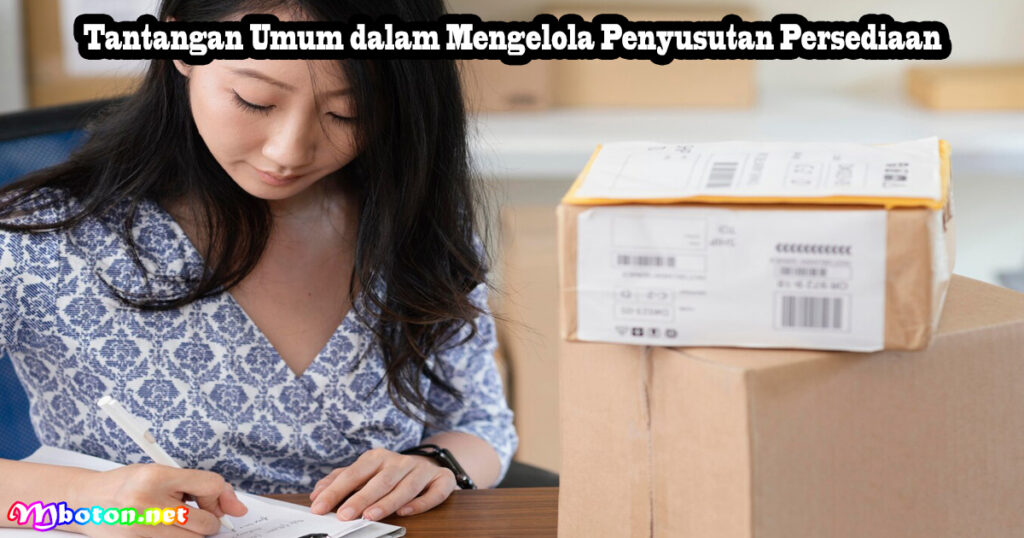 Tantangan Umum dalam Mengelola Penyusutan Persediaan