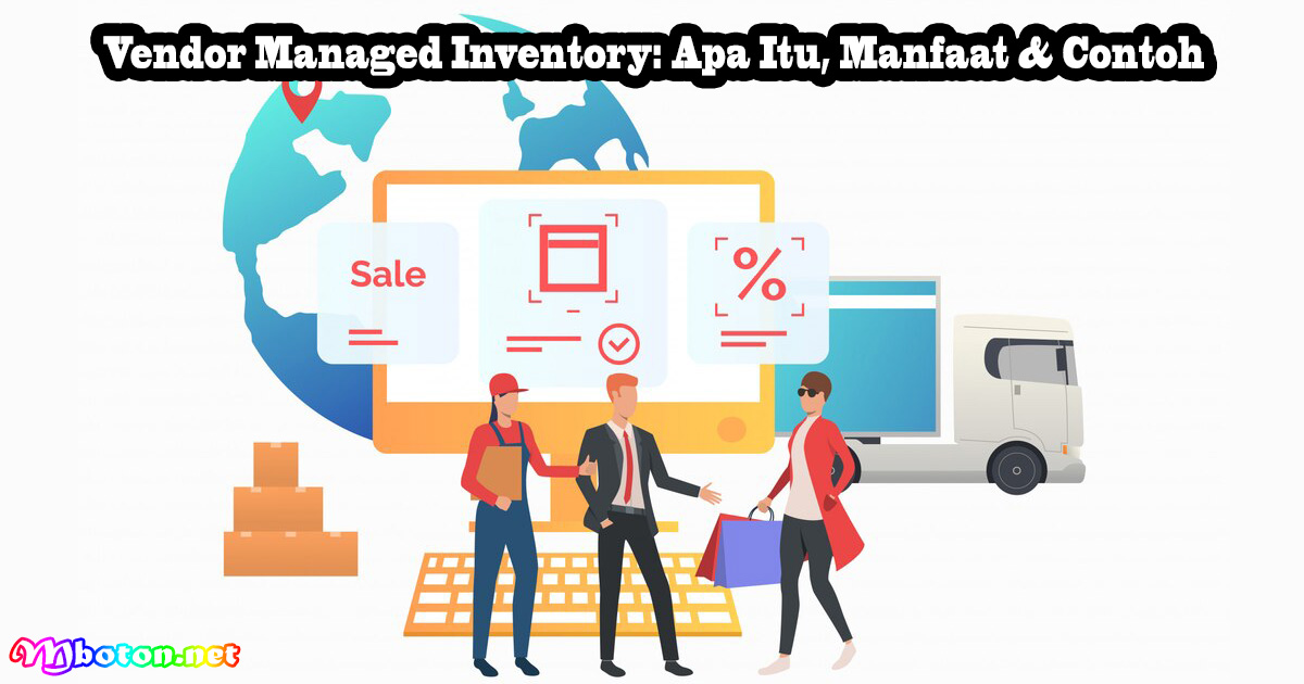 Vendor Managed Inventory: Apa Itu, Manfaat & Contoh