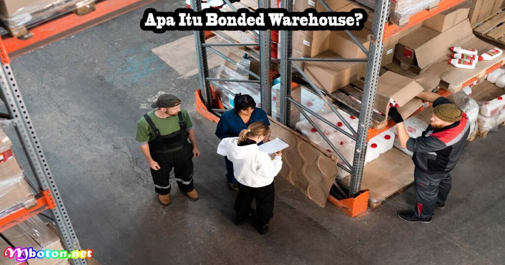 Apa Itu Bonded Warehouse? Manfaat, Proses Dan Regulasinya 1 Apa Itu Bonded Warehouse?