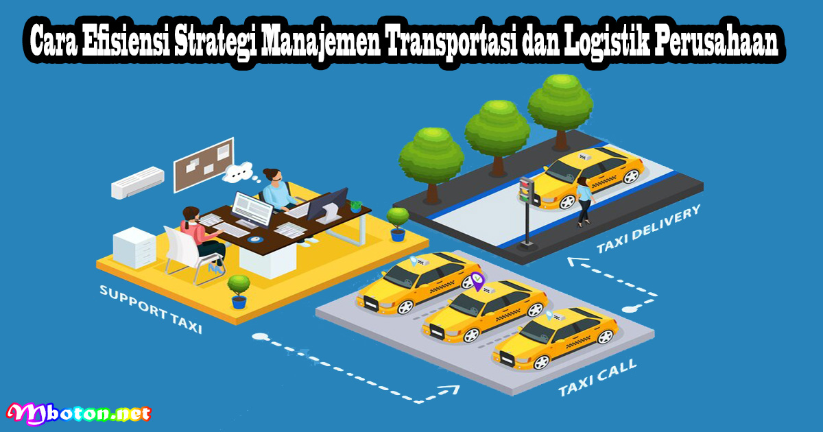 Cara Efisiensi Strategi Manajemen Transportasi dan Logistik Perusahaan