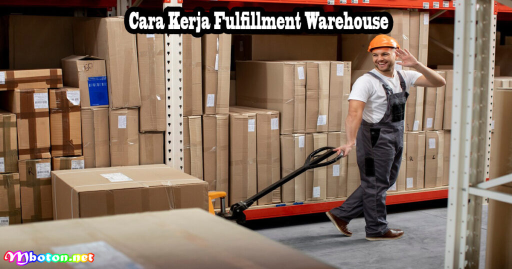 Fulfillment Warehouse: Apa Itu, Manfaat, Fungsi & Cara Kerjanya 3 Cara Kerja Fulfillment Warehouse