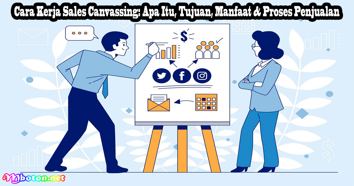 Cara Kerja Sales Canvassing: Apa Itu, Tujuan, Manfaat & Proses Penjualan