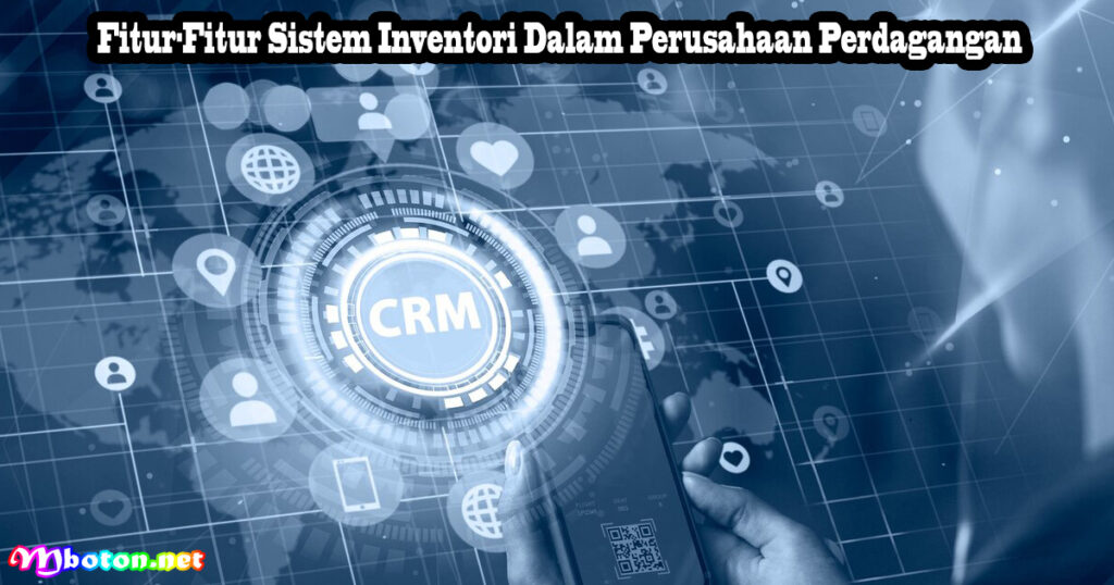 Fitur-Fitur Sistem Inventori Dalam Perusahaan Perdagangan