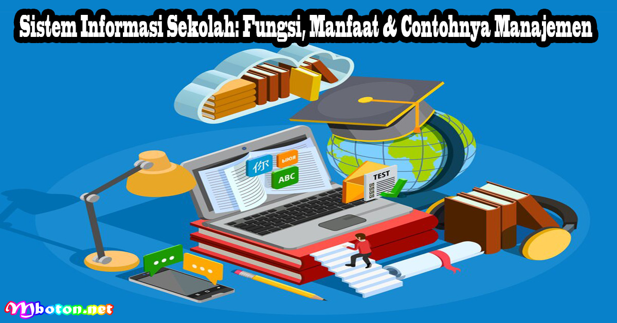 Sistem Informasi Sekolah: Fungsi, Manfaat & Contohnya Manajemen