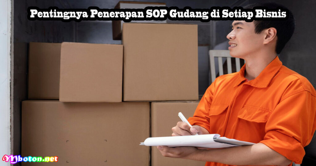 Pentingnya Penerapan SOP Gudang di Setiap Bisnis