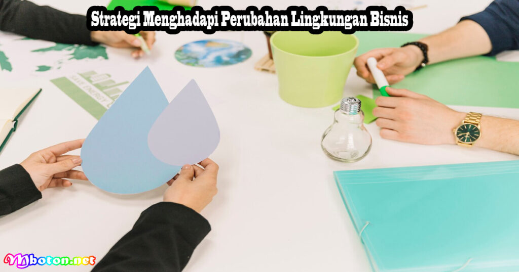 Strategi Menghadapi Perubahan Lingkungan Bisnis