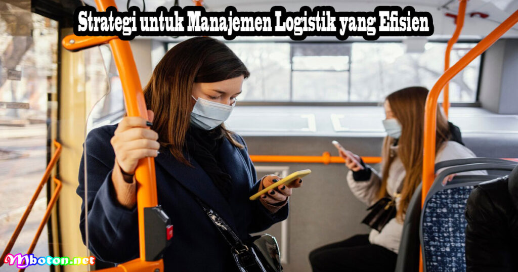 Strategi untuk Manajemen Logistik yang Efisien