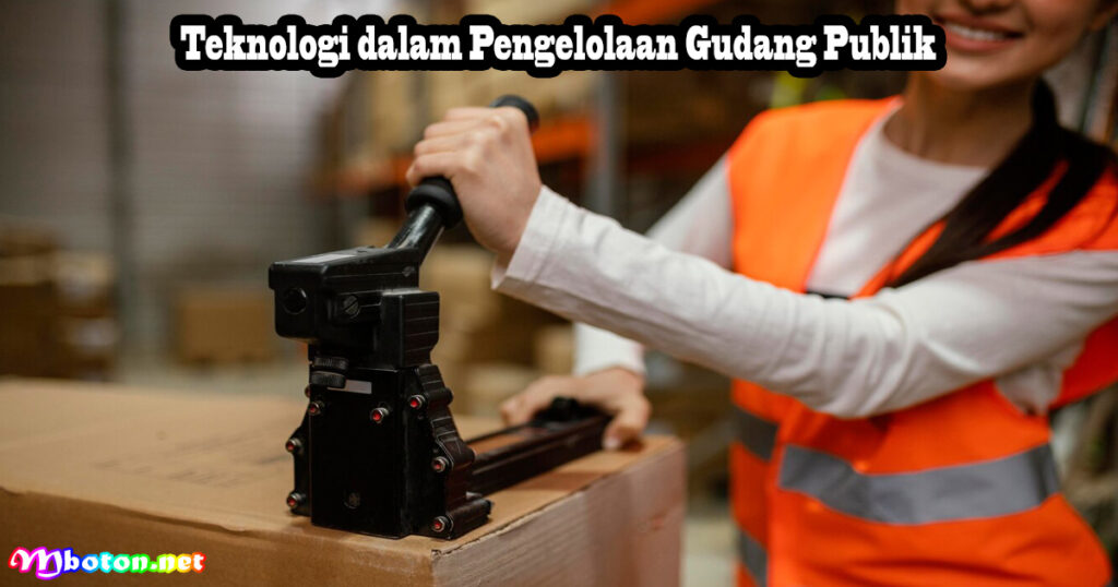 Teknologi dalam Pengelolaan Gudang Publik