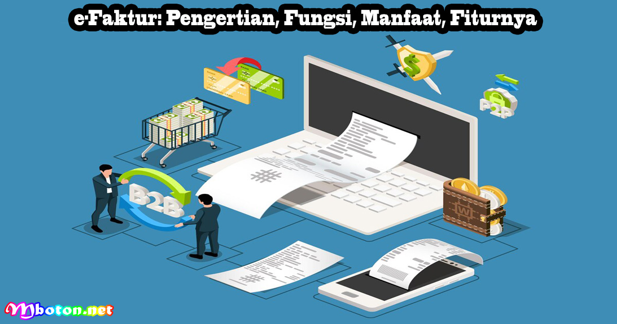 e-Faktur: Pengertian, Fungsi, Manfaat, Fiturnya