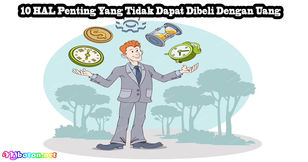 10 HAL Penting Yang Tidak Dapat Dibeli Dengan Uang