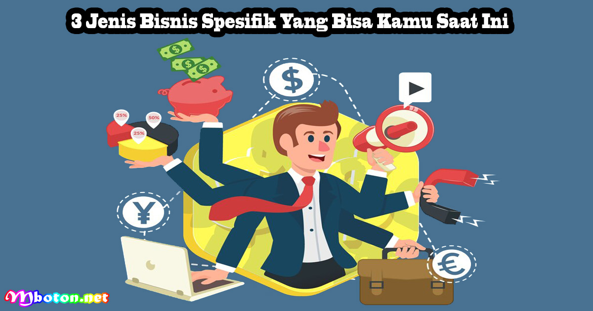 3 Jenis Bisnis Spesifik Yang Bisa Kamu Saat Ini