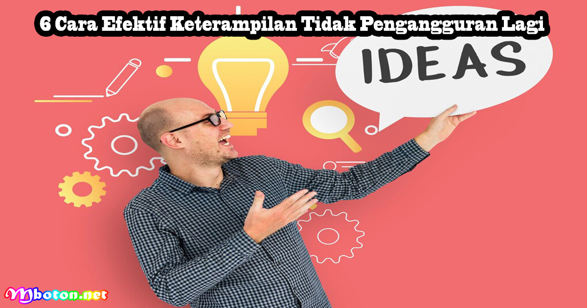 6 Cara Efektif Keterampilan Tidak Pengangguran Lagi