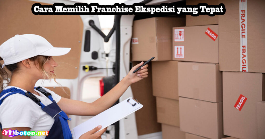 Cara Memilih Franchise Ekspedisi yang Tepat
