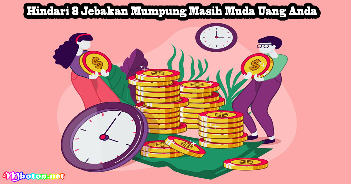Hindari 8 Jebakan Mumpung Masih Muda Uang Anda