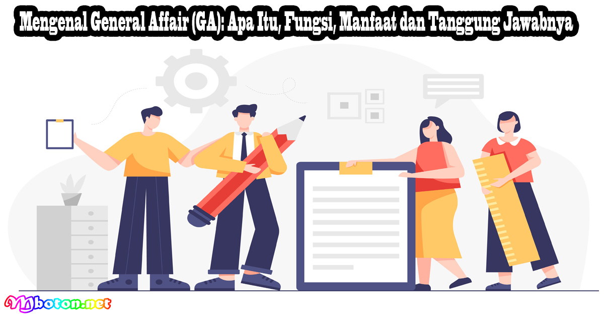 Mengenal General Affair (GA): Apa Itu, Fungsi, Manfaat dan Tanggung Jawabnya