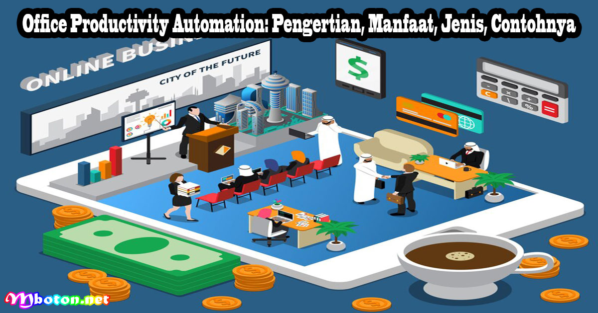 Office Productivity Automation: Pengertian, Manfaat, Jenis, Contohnya
