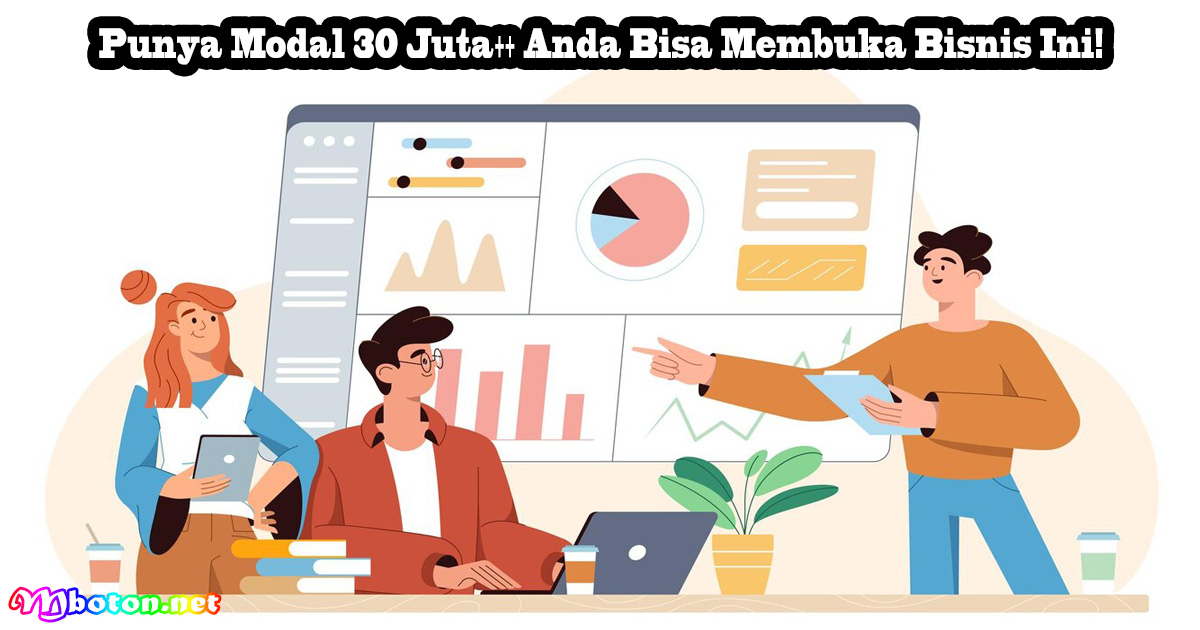 Punya Modal 30 Juta++ Anda Bisa Membuka Bisnis Ini!