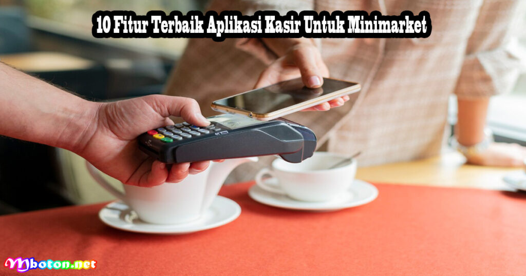 10 Fitur Terbaik Aplikasi Kasir Untuk Minimarket