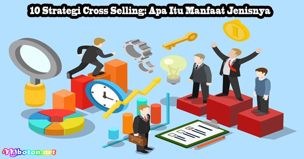 10 Strategi Cross Selling: Apa Itu Manfaat Jenisnya