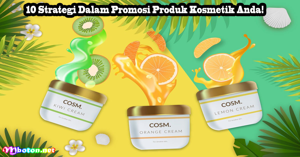 10 Strategi Dalam Promosi Produk Kosmetik Anda!