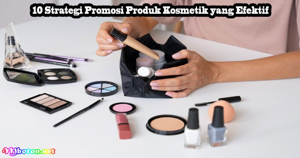 10 Strategi Promosi Produk Kosmetik yang Efektif