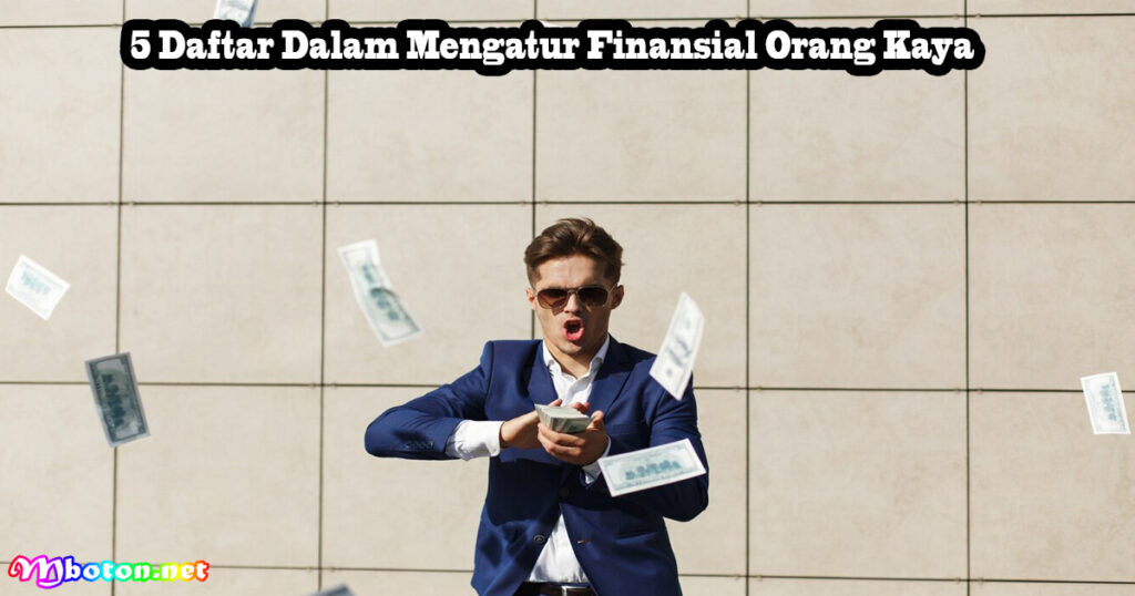 5 Daftar Dalam Mengatur Finansial Orang Kaya