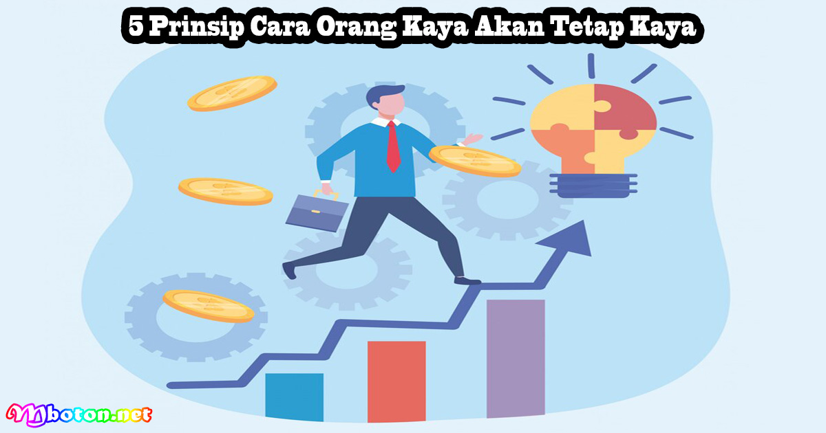 5 Prinsip Cara Orang Kaya Akan Tetap Kaya