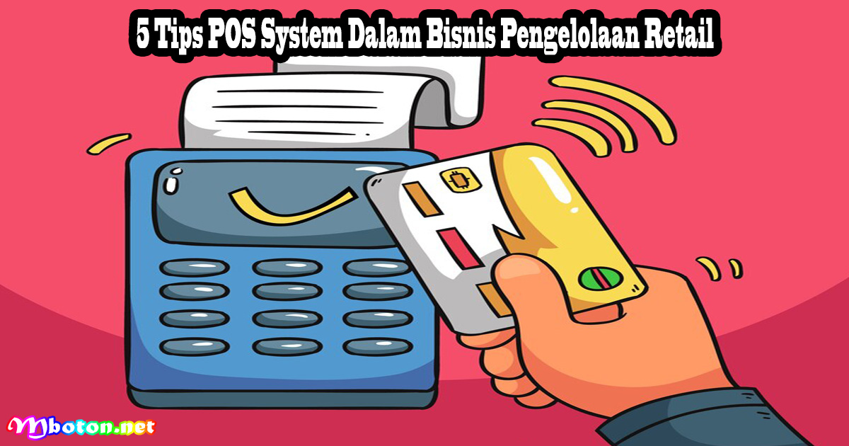 5 Tips POS System Dalam Bisnis Pengelolaan Retail