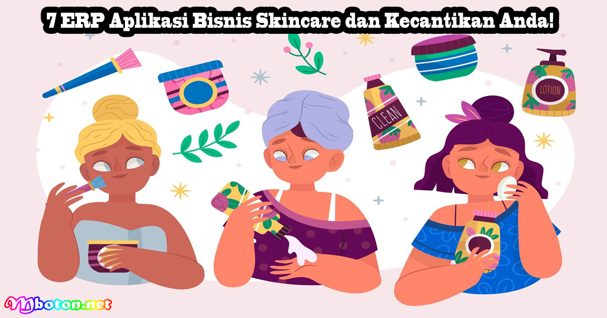 7 ERP Aplikasi Bisnis Skincare dan Kecantikan Anda!