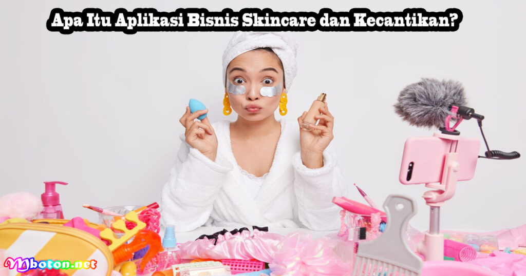 7 ERP Aplikasi Bisnis Skincare dan Kecantikan Anda! 1 Apa Itu Aplikasi Bisnis Skincare dan Kecantikan?