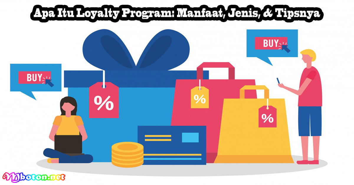 Apa Itu Loyalty Program: Manfaat, Jenis, & Tipsnya