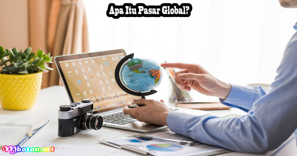Apa Itu Pasar Global?