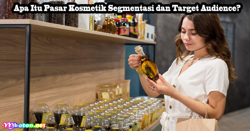 Apa Itu Pasar Kosmetik Segmentasi dan Target Audience?