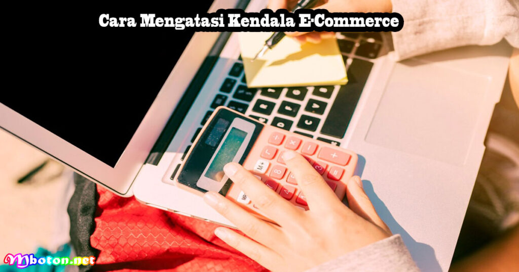 Cara Mengatasi Kendala E-Commerce