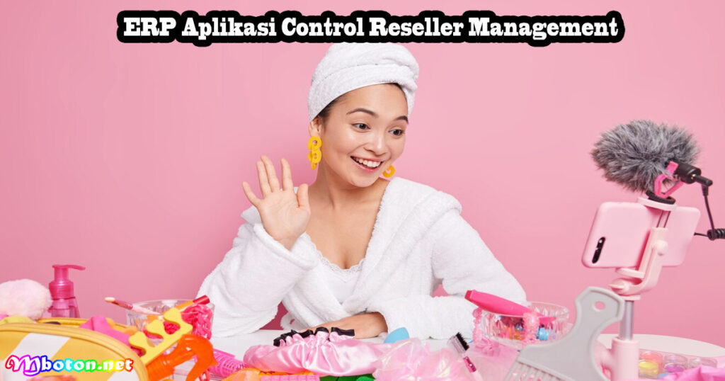7 ERP Aplikasi Bisnis Skincare dan Kecantikan Anda! 3 ERP Aplikasi Control Reseller Management