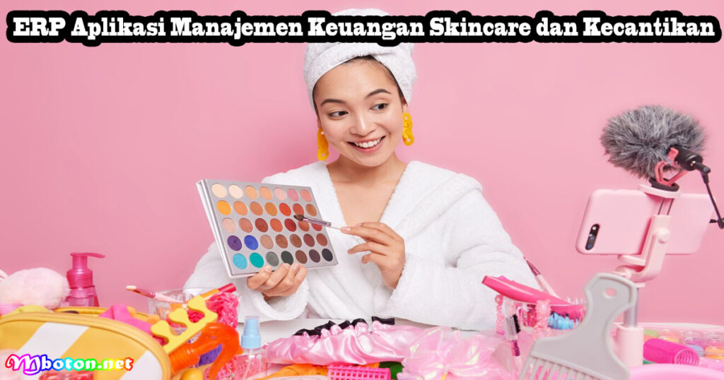 7 ERP Aplikasi Bisnis Skincare dan Kecantikan Anda! 4 ERP Aplikasi Manajemen Keuangan Skincare dan Kecantikan