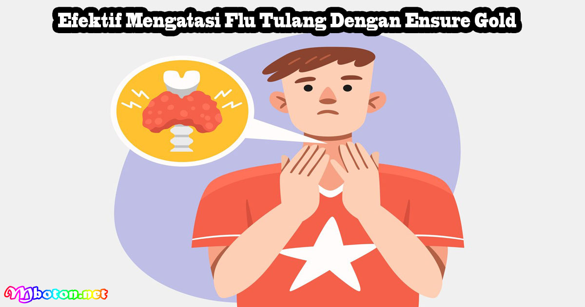Efektif Mengatasi Flu Tulang Dengan Ensure Gold