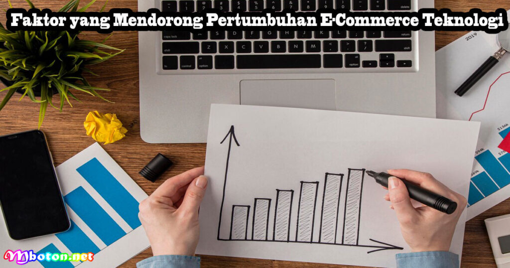 Faktor yang Mendorong Pertumbuhan E-Commerce Teknologi