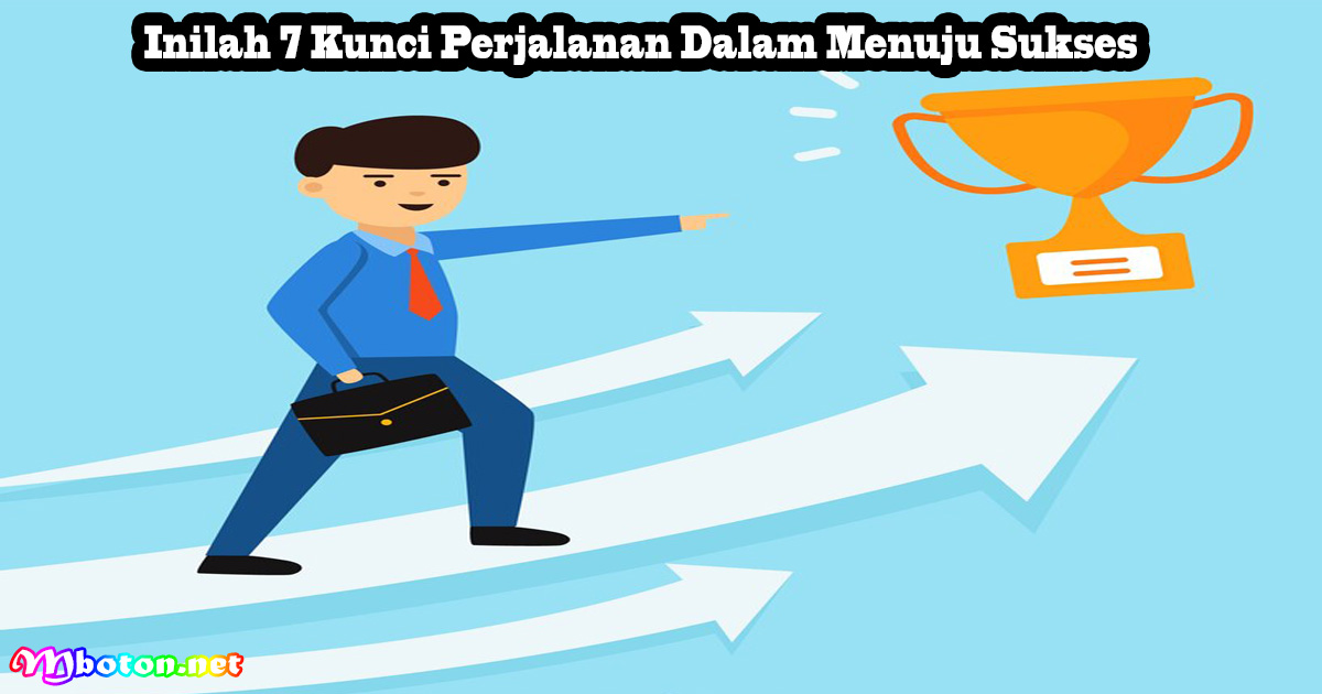 Inilah 7 Kunci Perjalanan Dalam Menuju Sukses