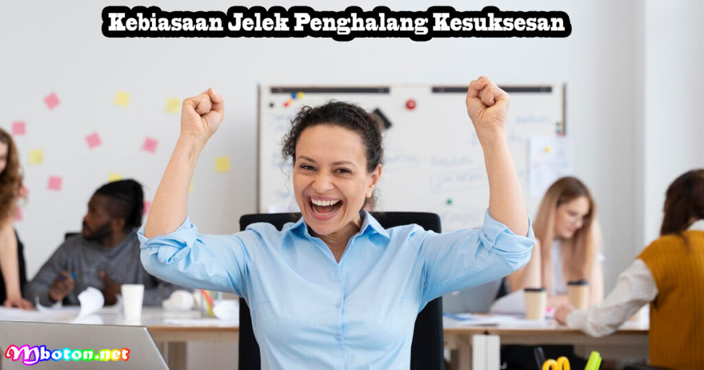 Kebiasaan Jelek Penghalang Kesuksesan
