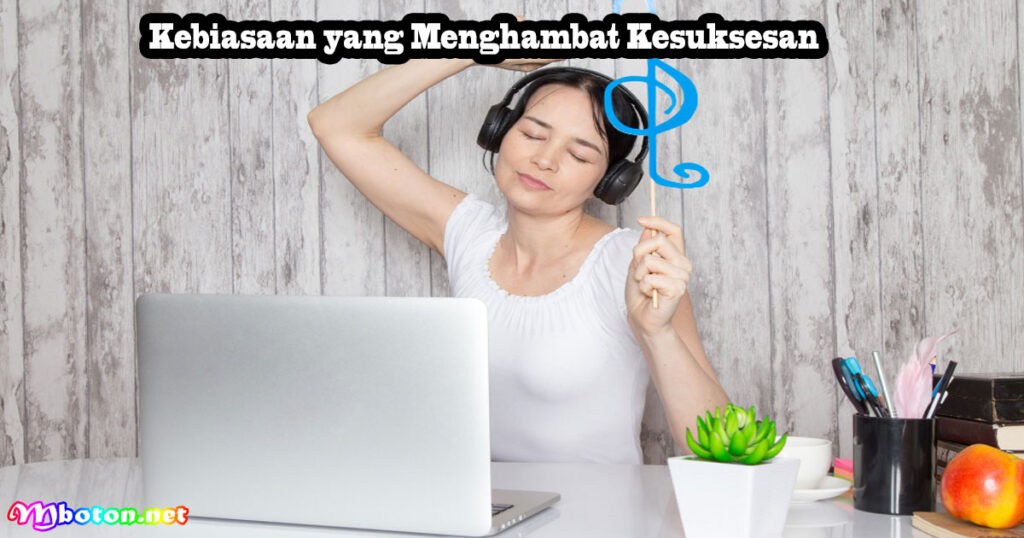 Kebiasaan yang Menghambat Kesuksesan